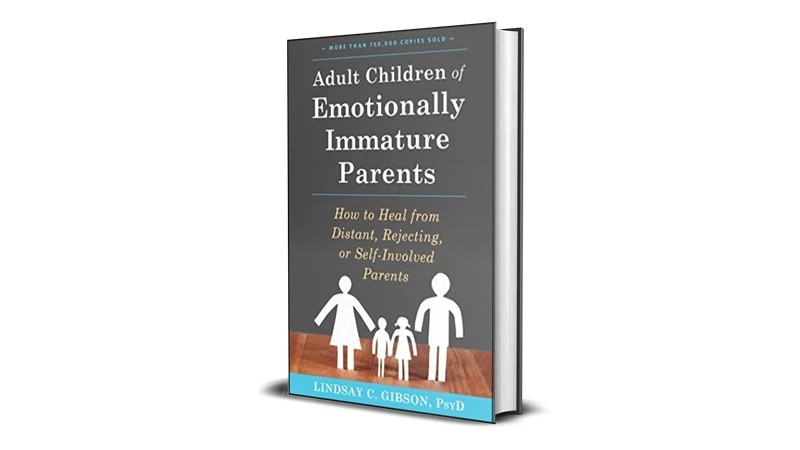 Buy Sell Adult Children of Emotionally Immature Parents How to Heal from Distant Rejecting or Self Involved Parents by Lindsay C Gibson eBook Cheap Price Complete Series