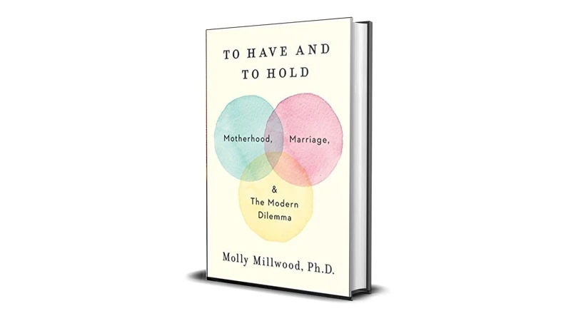 Buy Sell To Have and to Hold Motherhood Marriage and the Modern Dilemma by Molly Millwood eBook Cheap Price Complete Series